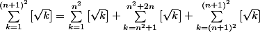 \sum_{k=1}^{(n+1)^2}{[\sqrt{k}]}= \sum_{k=1}^{n^2}{[\sqrt{k}]} + \sum_{k=n^2+1}^{n^2+2n}{[\sqrt{k}]} +\sum_{k=(n+1)^2}^{(n+1)^2}{[\sqrt{k}]}